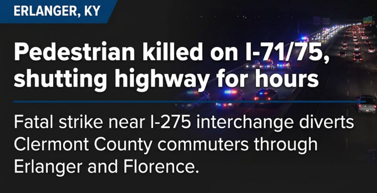 Pedestrian killed on I-71/75, closing the route for hours and impacting commuters from Clermont County