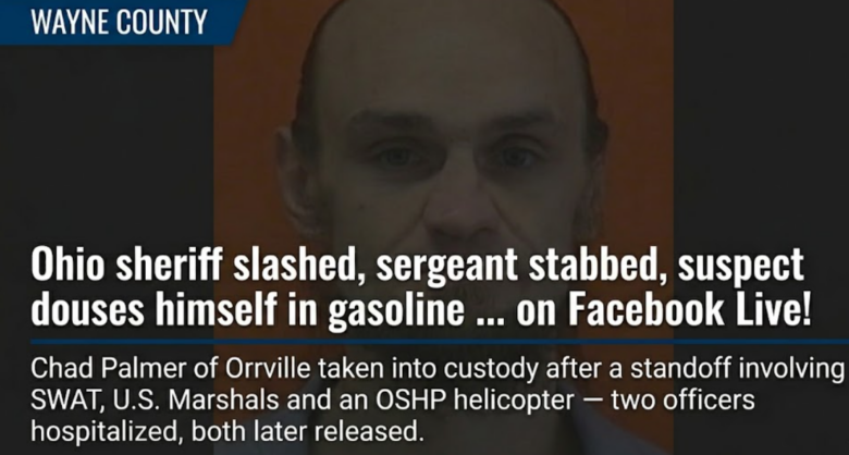 Ohio sheriff slashed, sergeant stabbed, suspect douses himself in gasoline … on Facebook Live!