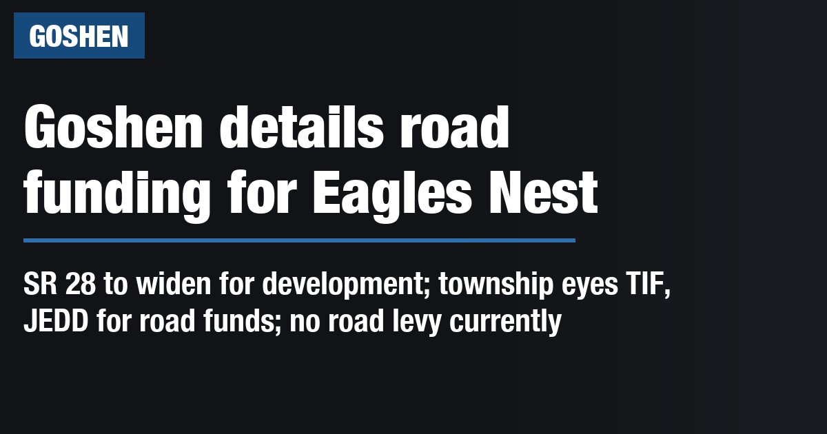 Goshen details road funding for Eagles Nest