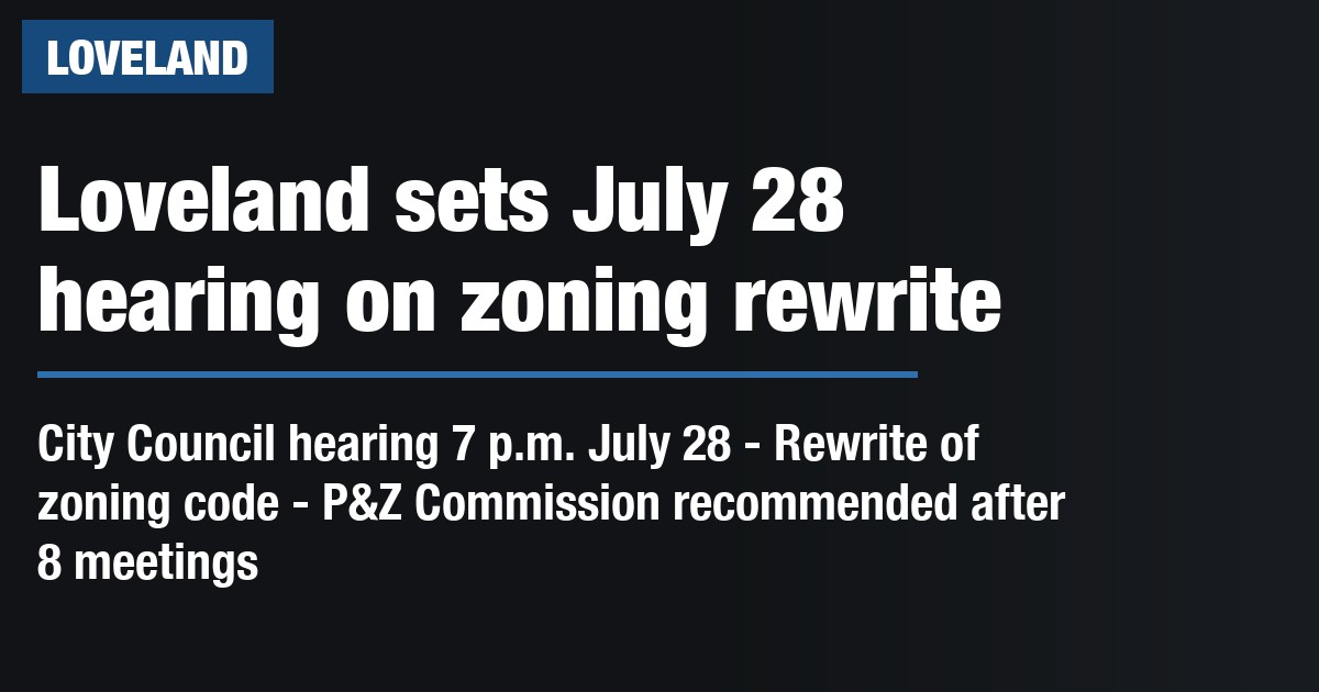 Loveland sets July 28 hearing on zoning rewrite