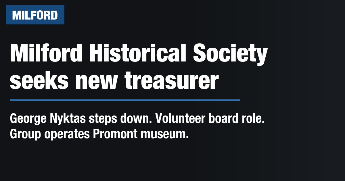 Milford Historical Society seeks new treasurer