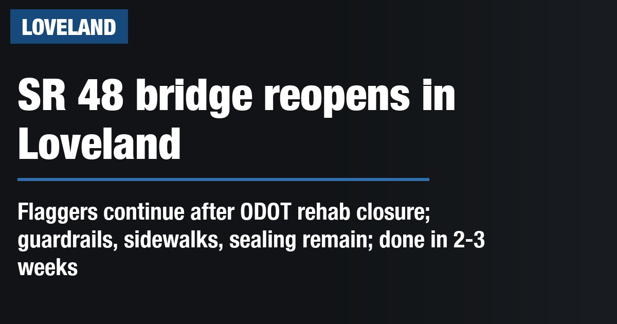 SR 48 bridge reopens in Loveland