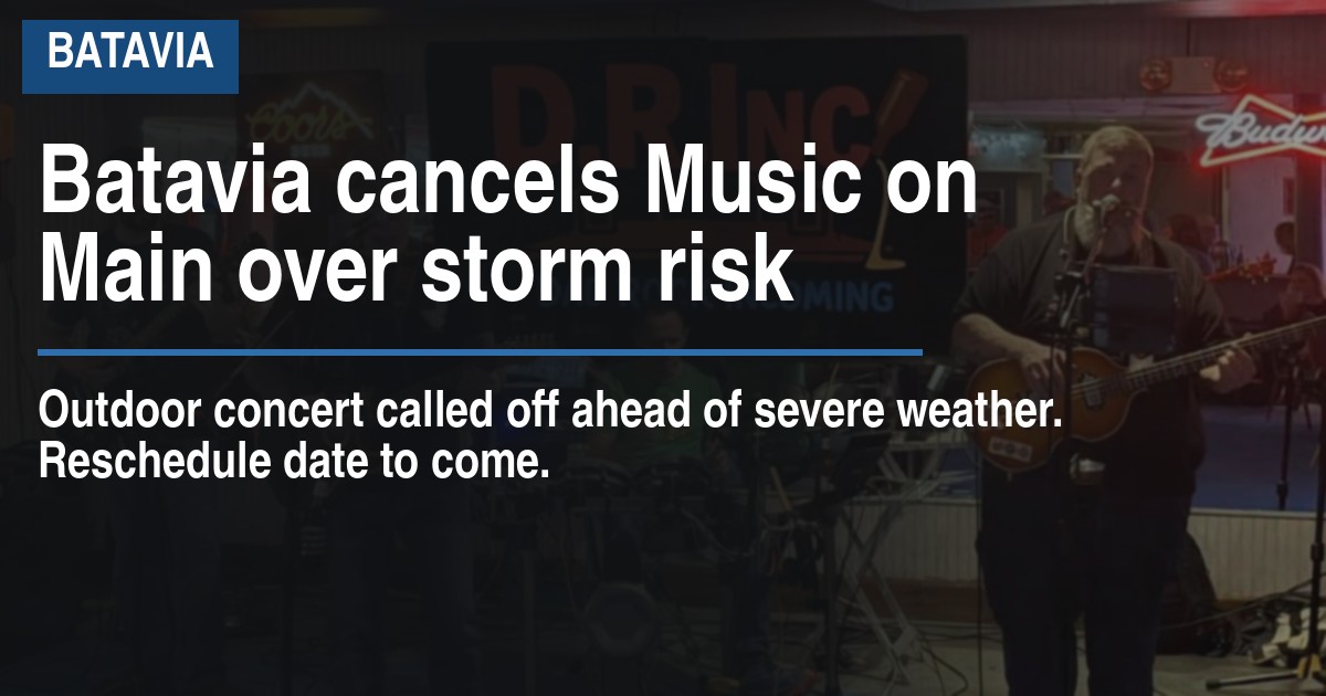 Batavia cancels Music on Main over storm risk