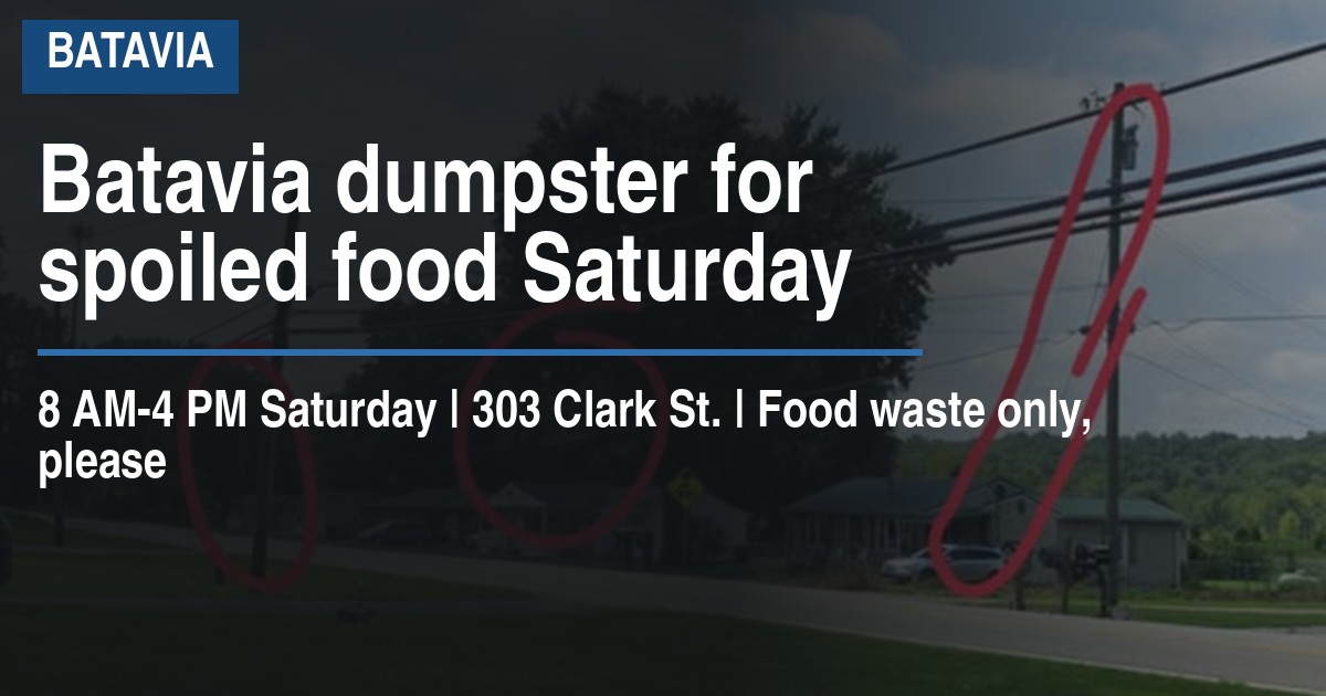 Batavia dumpster for spoiled food Saturday