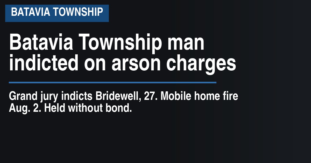 Batavia Township man indicted on arson charges