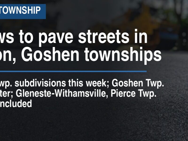 Crews to pave streets in Union, Goshen townships