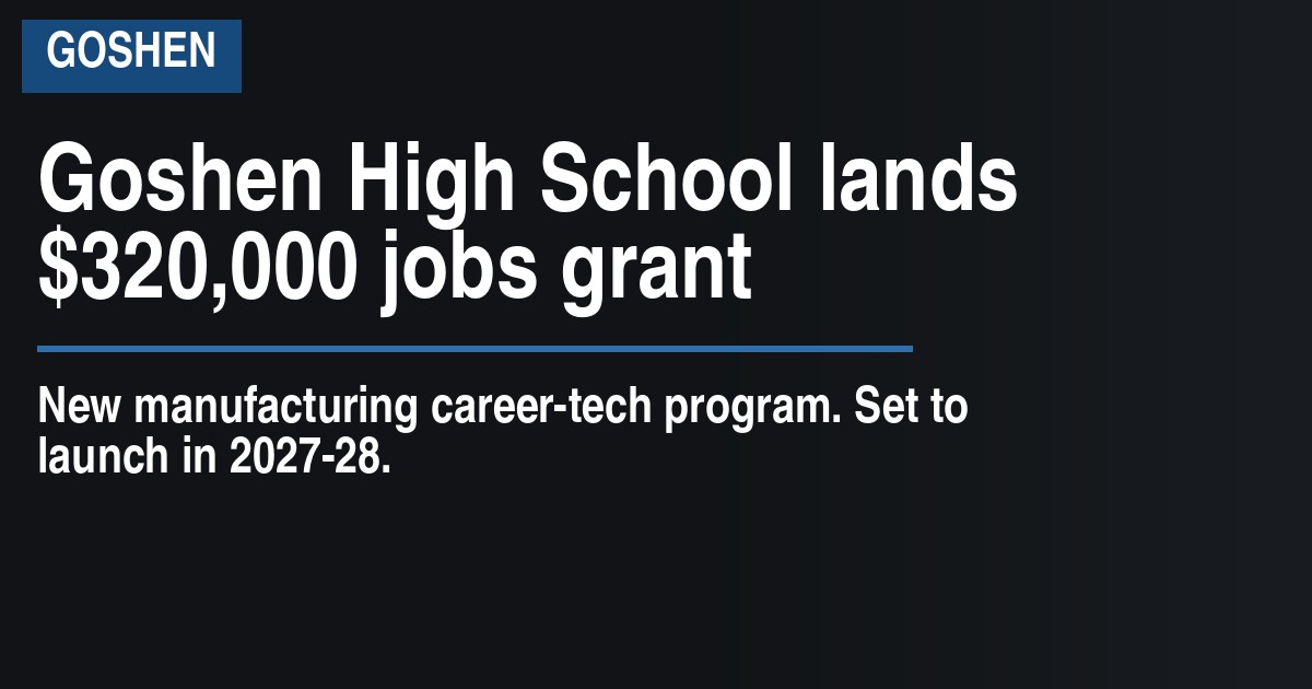 Goshen High School lands $320,000 jobs grant