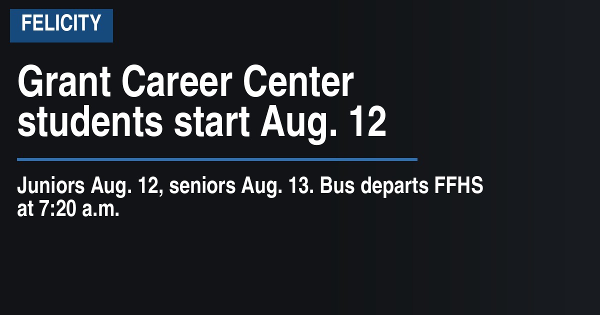 Grant Career Center students start Aug. 12