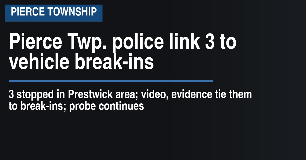 Pierce Twp. police link 3 to vehicle break-ins