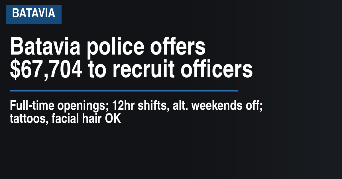 Batavia police offers $67,704 to recruit officers