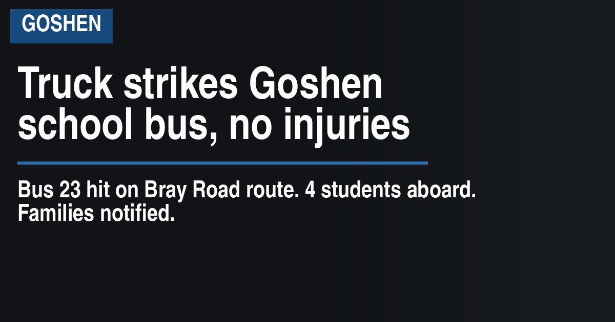 Truck strikes Goshen school bus, no injuries