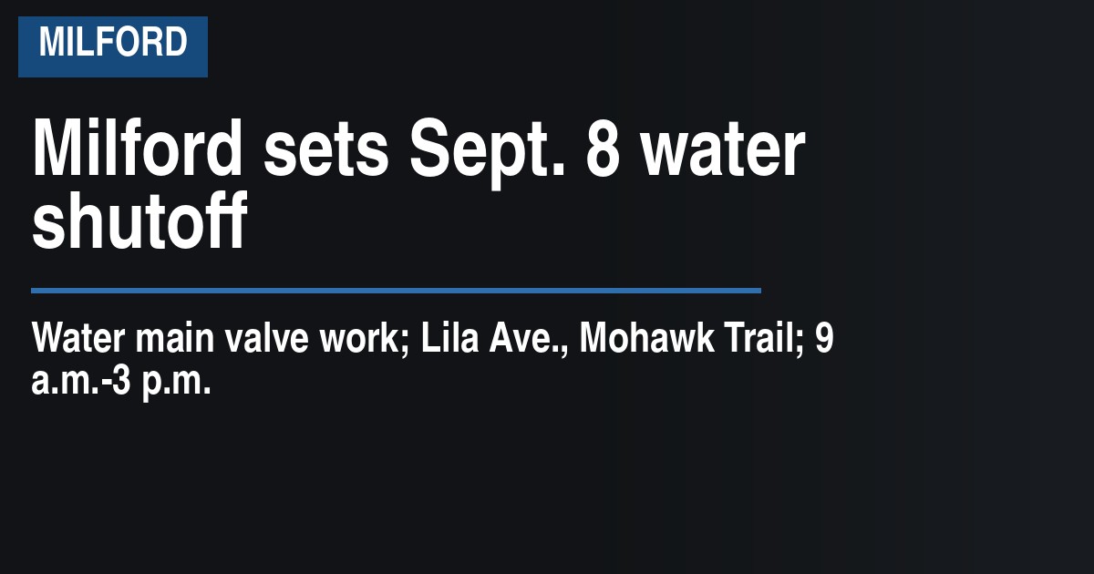 Milford sets Sept. 8 water shutoff