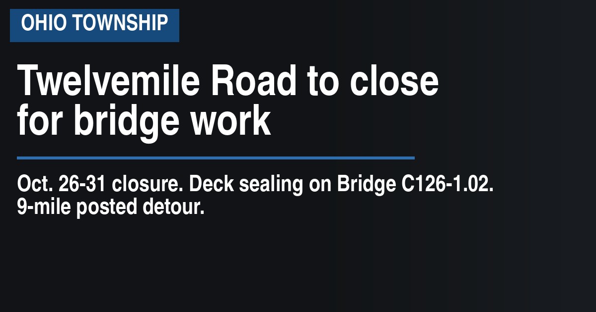 Twelvemile Road to close for bridge work