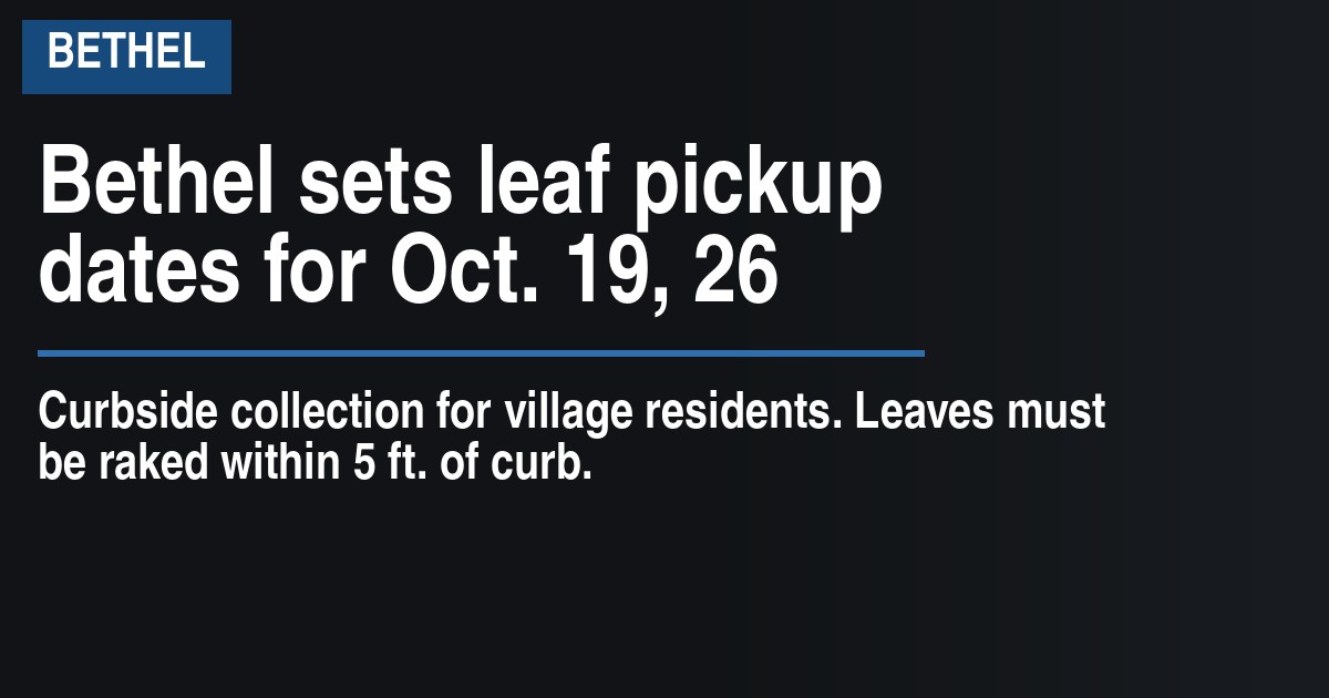 Bethel sets leaf pickup dates for Oct. 19, 26