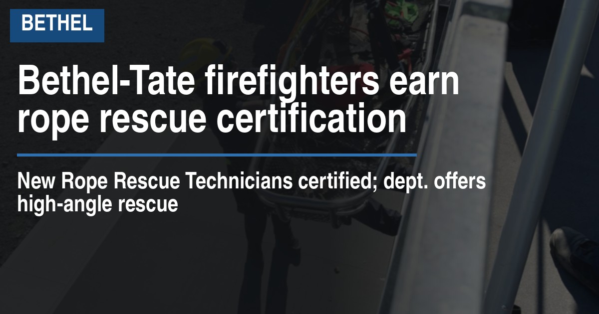 Bethel-Tate firefighters earn rope rescue certification