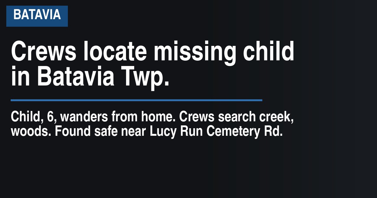 Crews locate missing child in Batavia Twp.
