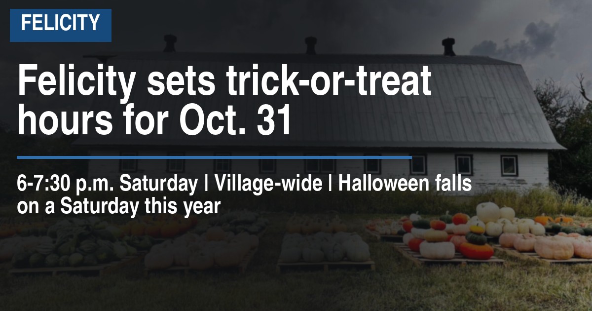 Felicity sets trick-or-treat hours for Oct. 31