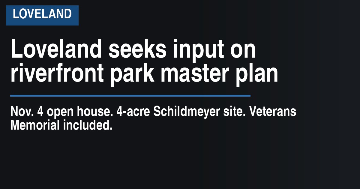 Loveland seeks input on riverfront park master plan