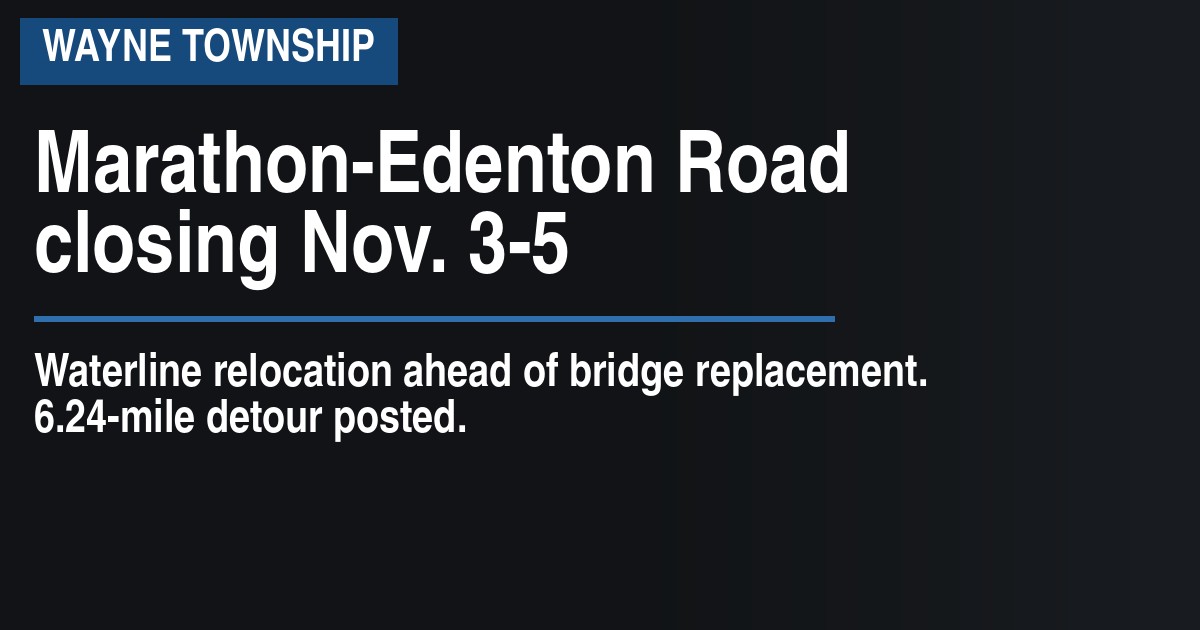 Marathon-Edenton Road closing Nov. 3-5