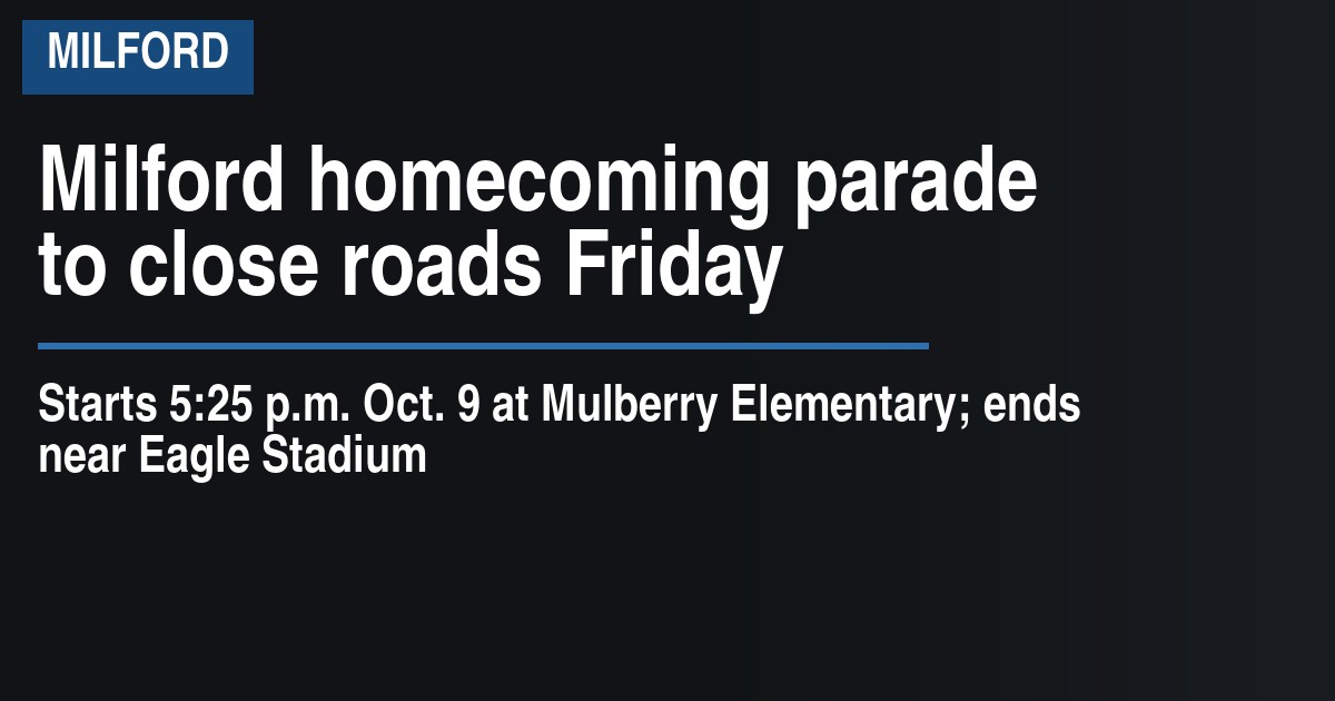 Milford homecoming parade to close roads Friday